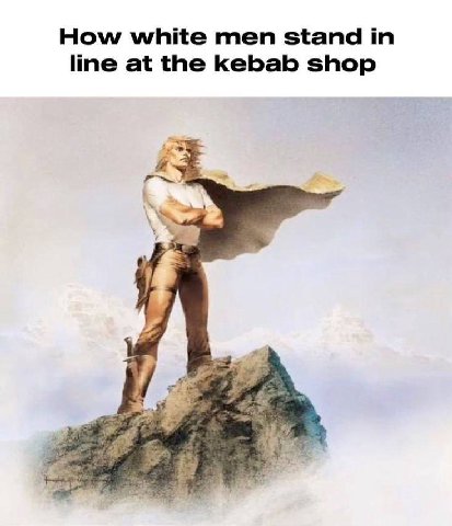 How white men stand in line at the kebab shop у i<