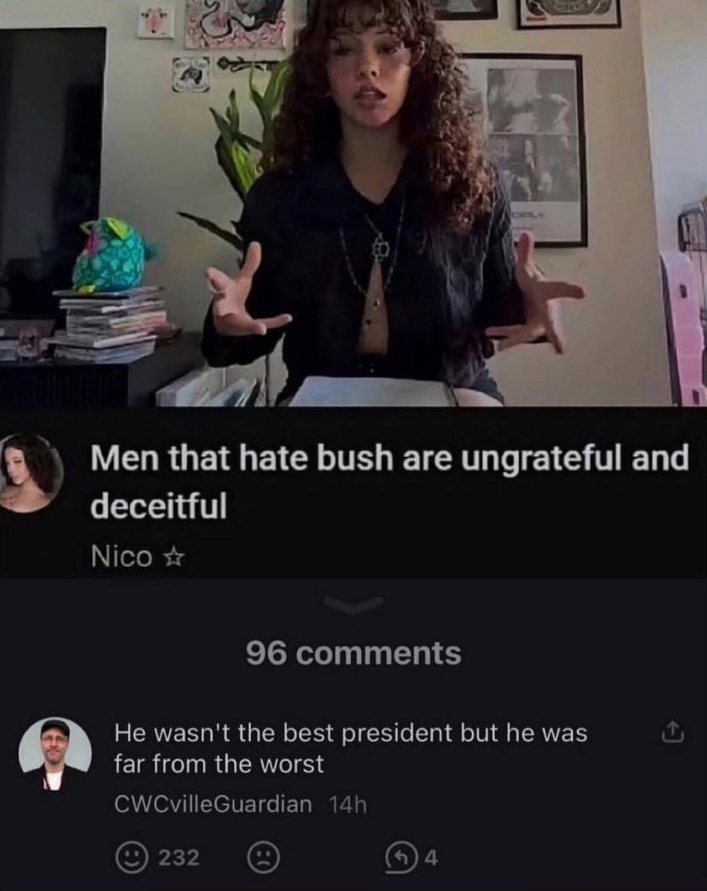 if А РАЙ Men that hate bush are ungrateful and deceitful Nico 96 comments He wasn't the best president but he was far from the worst CWCvilleGuardian 232