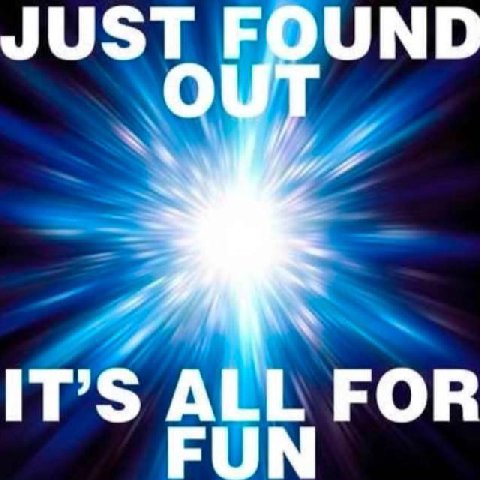 JUST FOUND OUT IT’S ALL FOR FUN