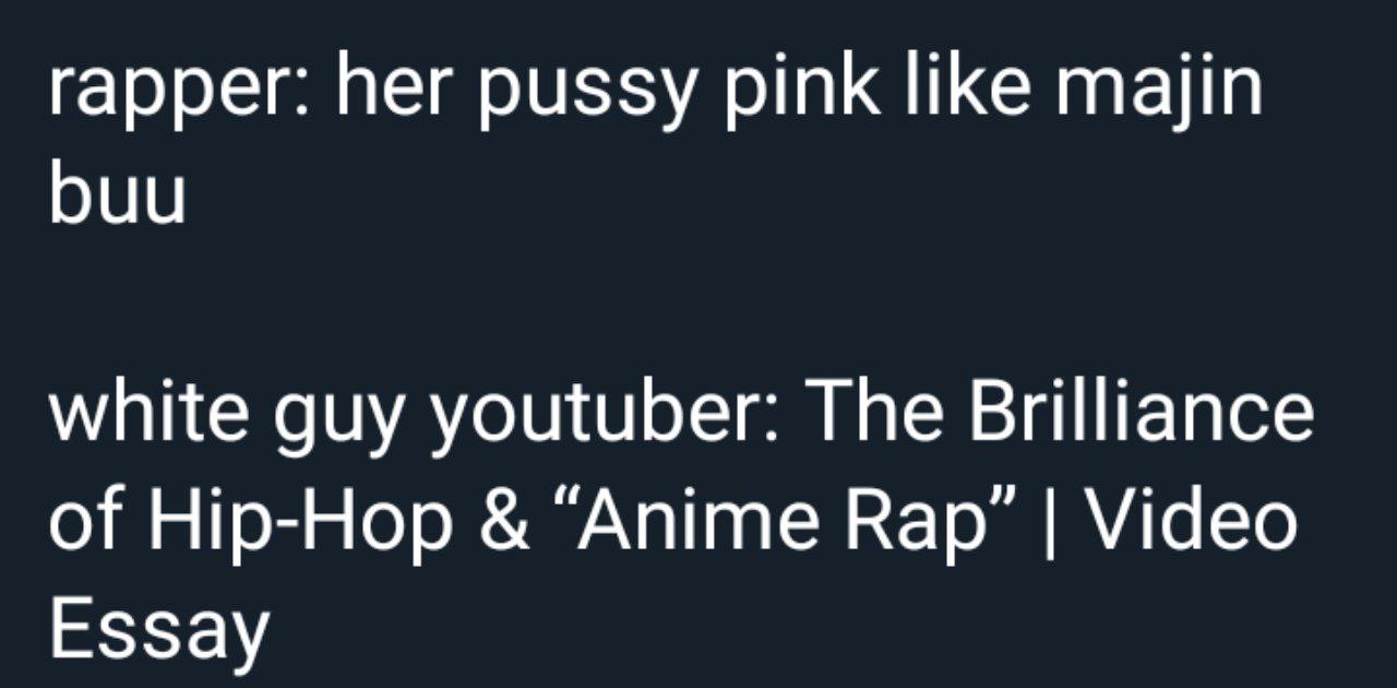 rapper: her pussy pink like majin buu white guy youtuber: The Brilliance of Hip-Hop “Anime Кар” Video Essay