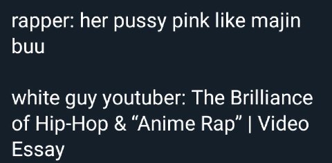 rapper: her pussy pink like majin buu white guy youtuber: The Brilliance of Hip-Hop “Anime Кар” Video Essay