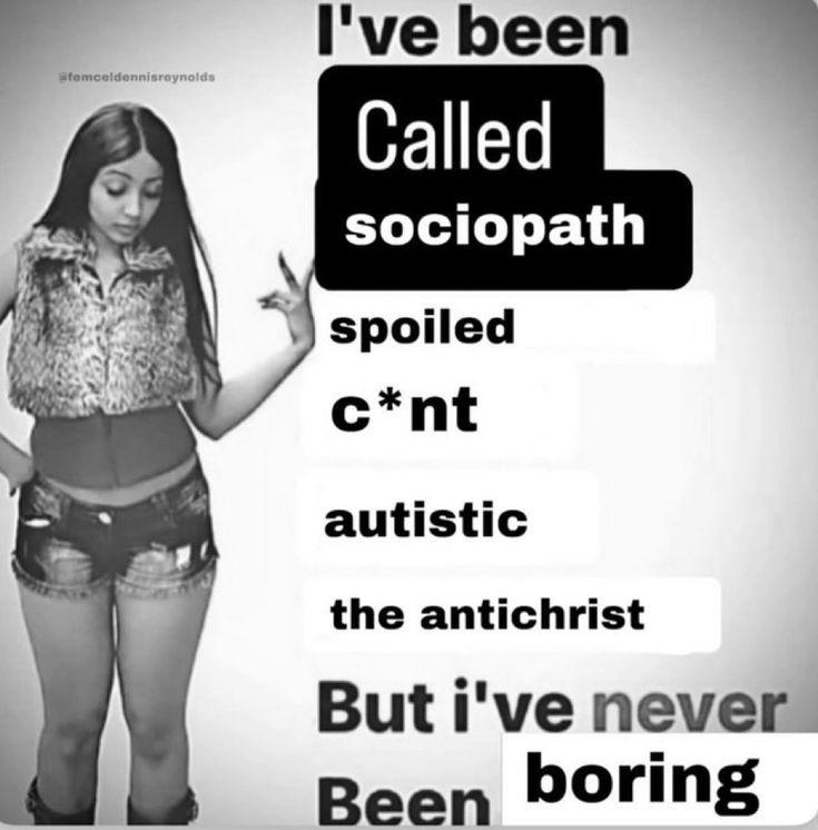 I've been Called sociopath 4 spoiled autistic the antichrist But i've Reen Poring