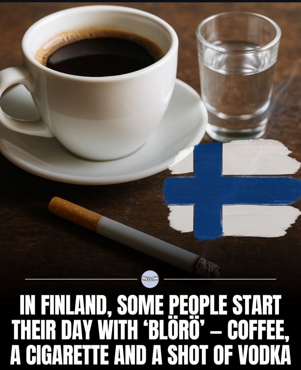 IN FINLAND, SOME PEOPLE START THEIR DAY WITH COFFEE, A CIGARETTE AND A SHOT OF VODKA