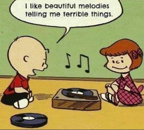 like beautiful melodies telling me ferrible things.