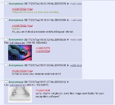 Anonymous 08/17/21(Тие)10:45:19 >>29515352 (You) >Anyone criticizing my inferiority is baiting О Anonymous 08/17/21(Tue)10:46:44 No.29515380 >>29515400 >>29515362 (You) >retard you are indeed a melani
