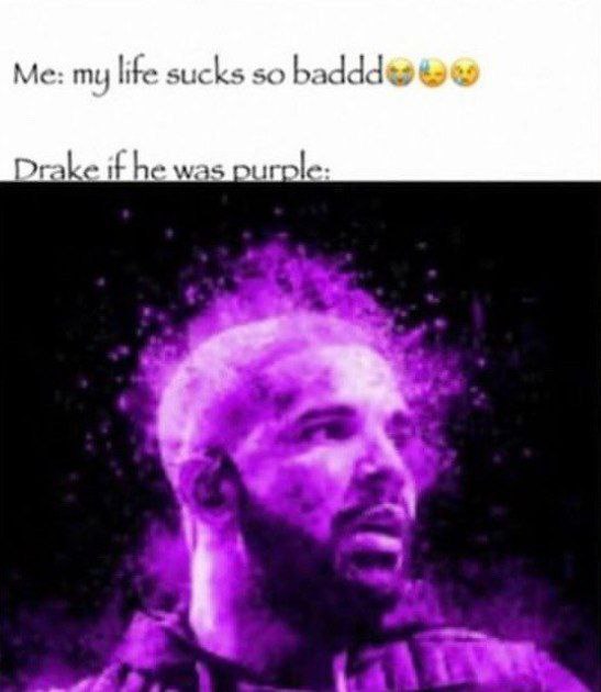 my lite sucks so Drake it he was purple: a