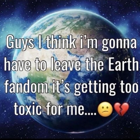 gonna Earth getting too