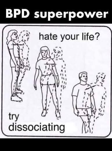 BPD superpower hate your life? dissociating