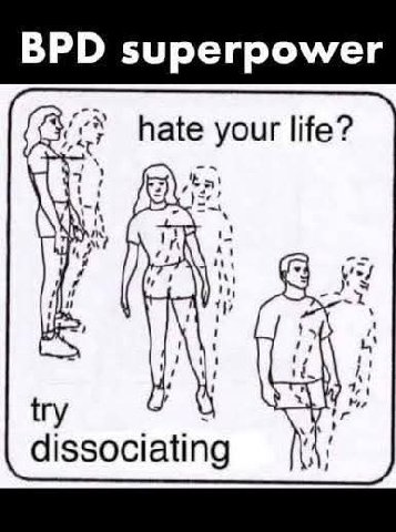 BPD superpower hate your life? dissociating