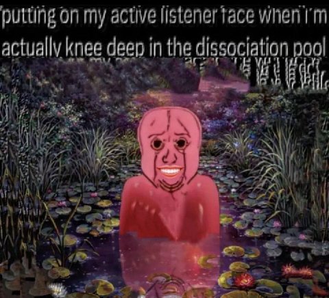 putting on my active listener actually knee deen in the dissociation pool 4 у