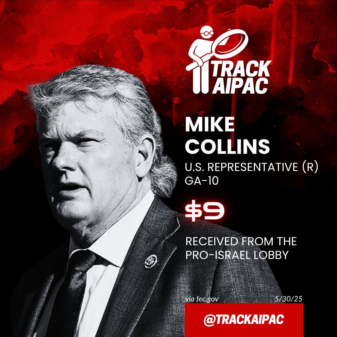 TRACK AIPAC MIKE COLLINS REPRESENTATIVE $9 КЕСЕМЕО ЕКОМ ТНЕ PRO-ISRAEL LOBBY via fec.gov 5/30/25 @TRACKAIPAC