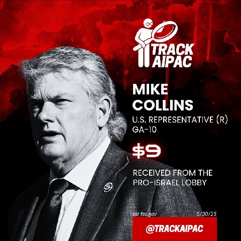 TRACK AIPAC MIKE COLLINS REPRESENTATIVE $9 КЕСЕМЕО ЕКОМ ТНЕ PRO-ISRAEL LOBBY via fec.gov 5/30/25 @TRACKAIPAC
