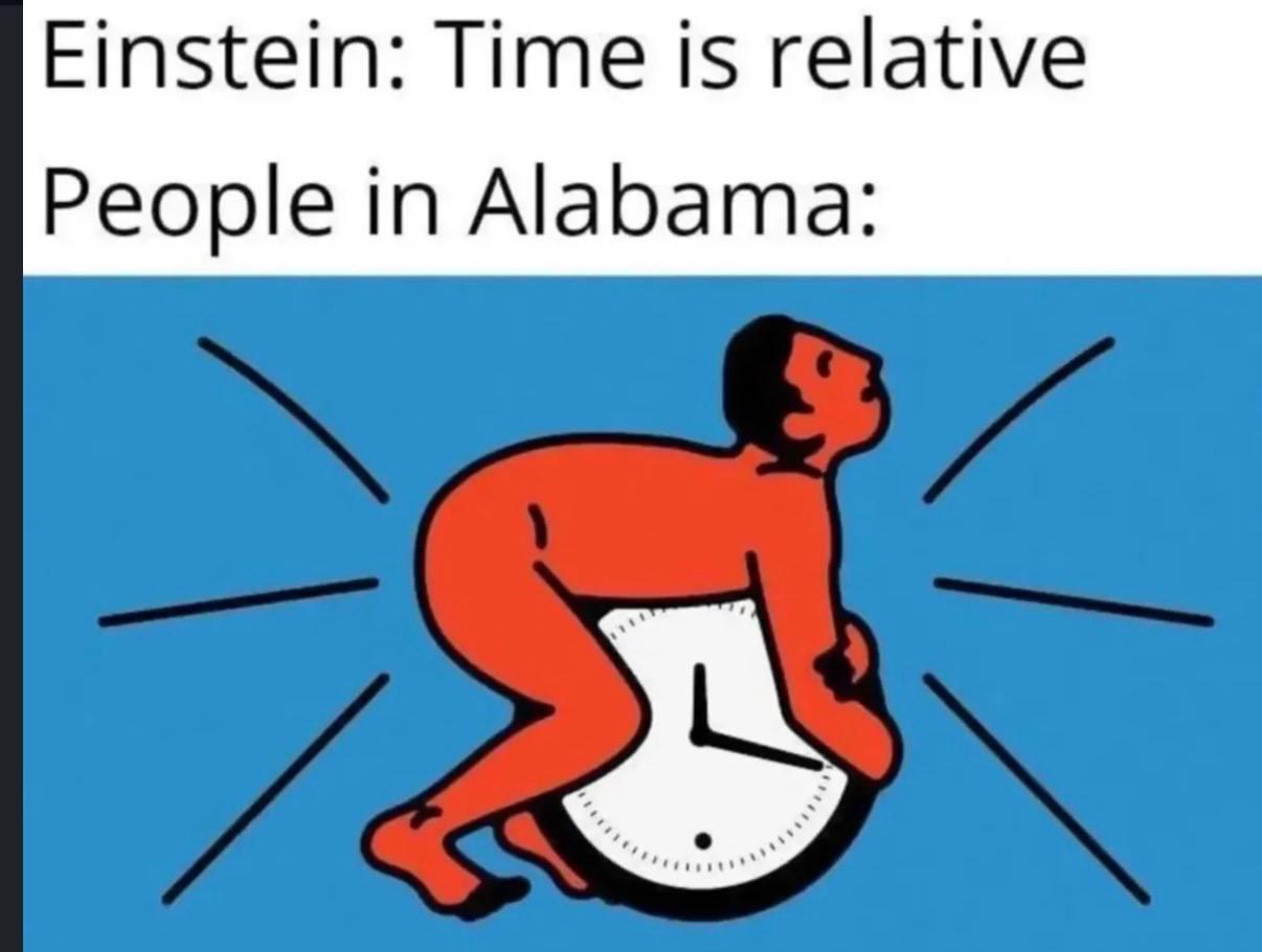 Einstein: Time is relative People in Alabama: