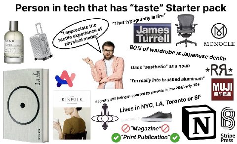 Person in tech that has “taste” Starter pack is fire” “That typograph James хфе Project 33 хас лее sic urre И MONOCLE 80% of Wardrobe Is Japanese denim Uses “aesthetic” as anoun Creative really into b