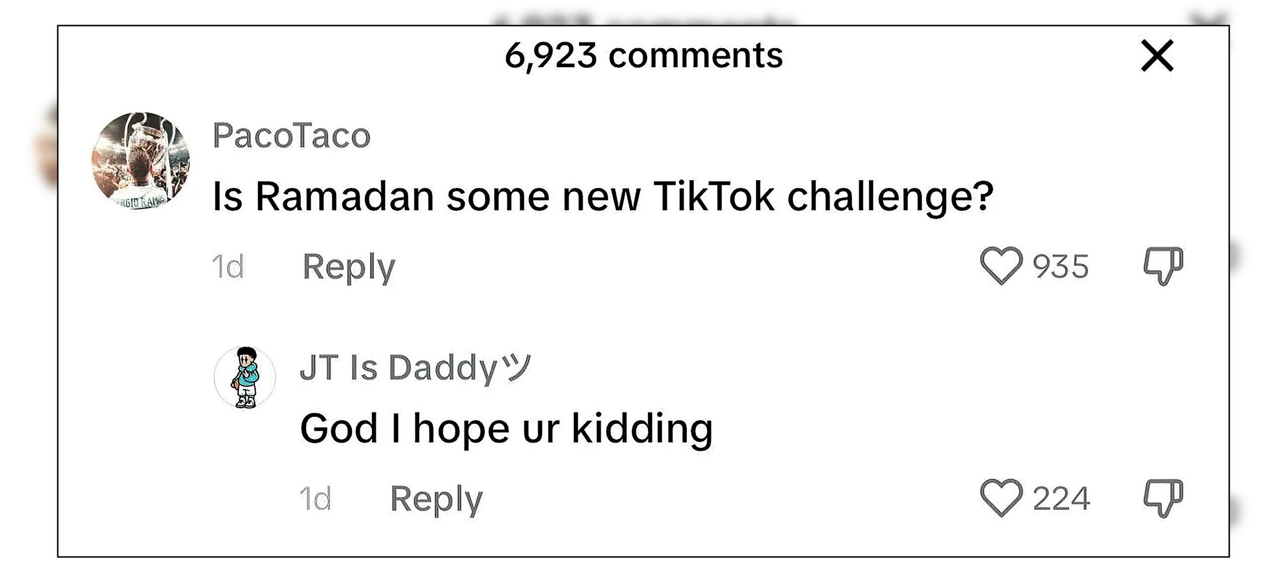 6923 comments PacoTaco Is Ramadan some new TikTok challenge? Reply 935 1$ God hope kidding 19 Reply 224
