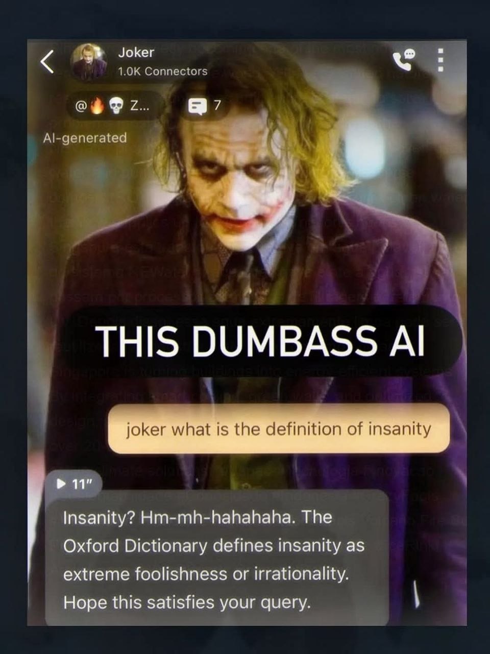Joker Lok её Ai-generated 9 я joker what is the definition of insanity Insanity? Hm-mh-hahahaha. The Oxford Dictionary defines insanity as extreme foolishness or irrationality. Hope this satisfies you