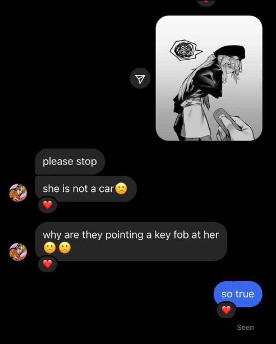 У please stop she is по! а саг why are they pointing a key fob at her so true