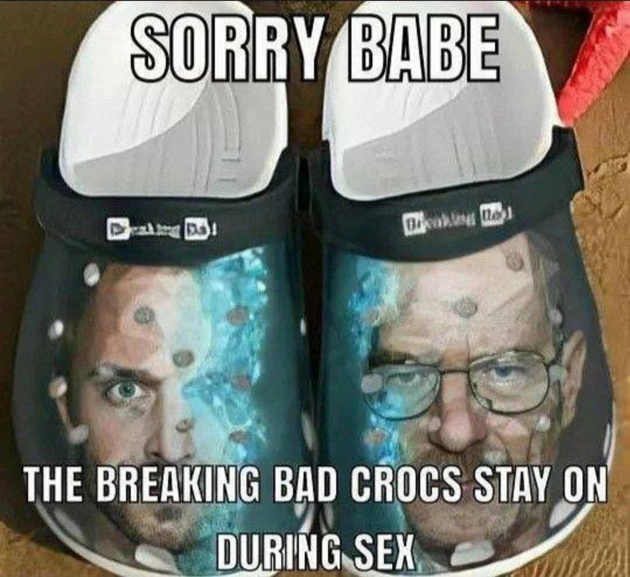 THE BREAKING BAD CROCS STAY ON