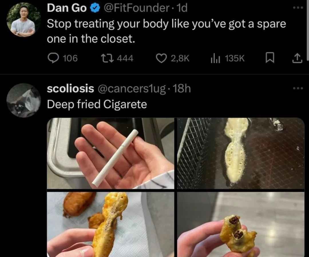 Оап Stop treating your body like you’ve got a spare one in the closet. scoliosis Deep fried Cigarete