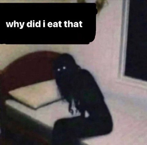 why did i eat that