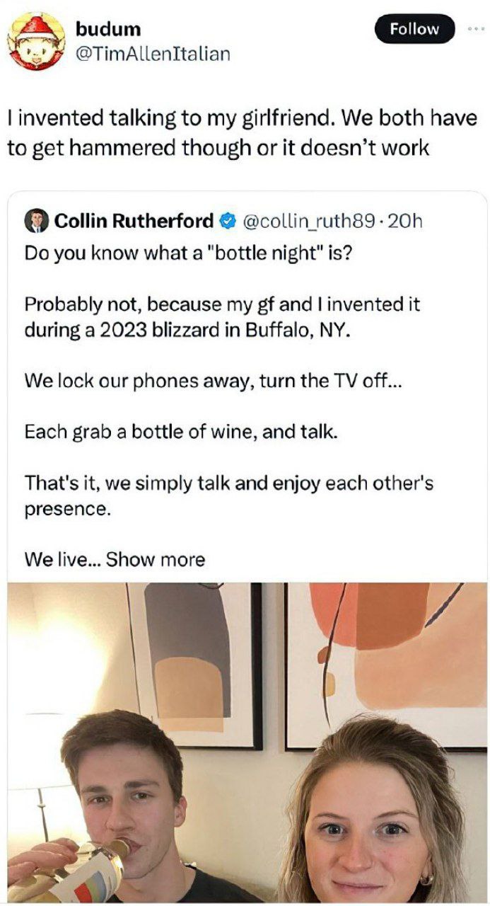 As, invented talking to my girlfriend. We both have to get hammered though or it doesn’t work Collin Rutherford @collin_ruth89-20h you know what a "bottle night" is? Probably not, because my and inven
