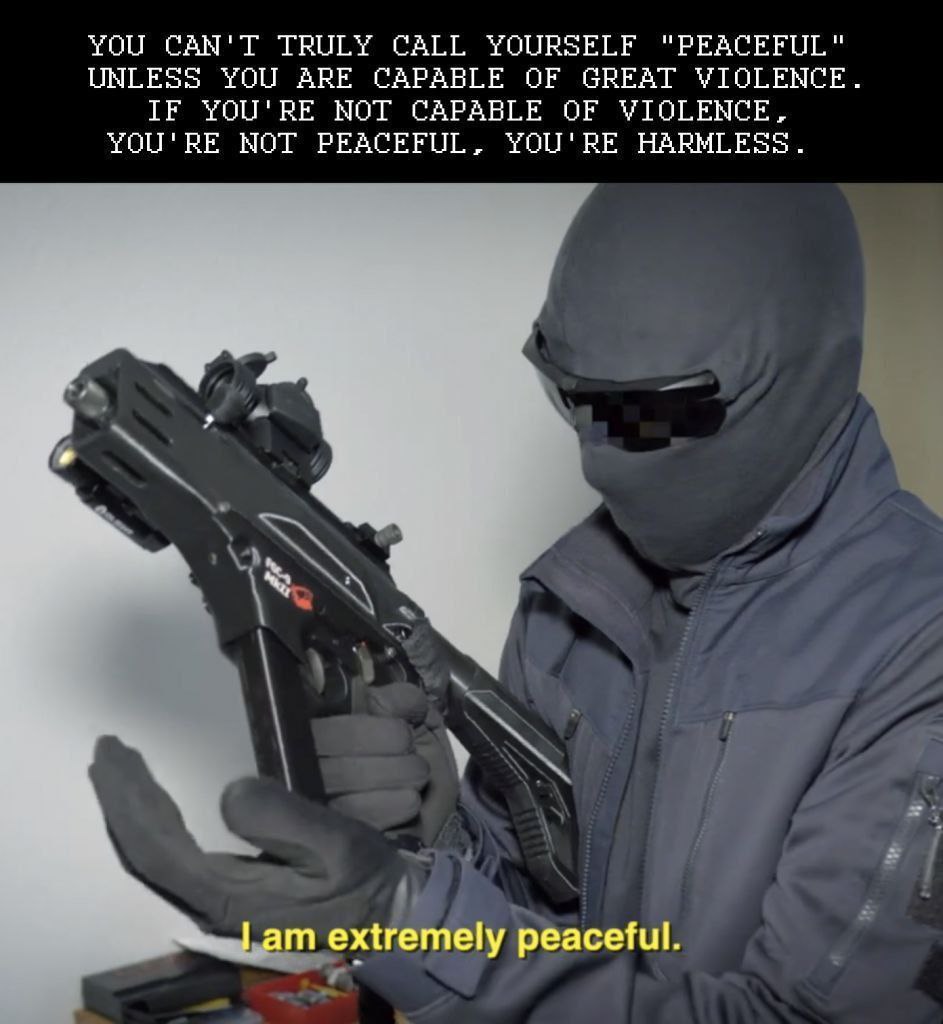 YOU CAN'T TRULY CALL YOURSELF "PEACEFUL" UNLESS YOU ARE CAPABLE OF GREAT VIOLENCE. IF YOU'RE МОТ CAPABLE OF VIOLENCE, YOU'RE NOT PEACEFUL, YOU'RE HARMLESS. Гат peaceful.