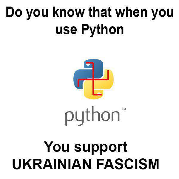you know that when you use Python python’ You support UKRAINIAN FASCISM