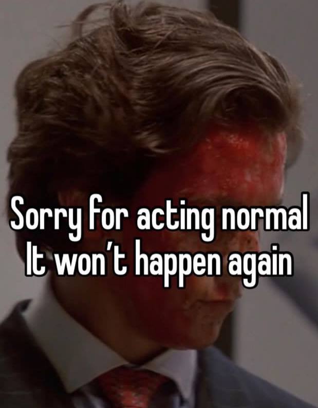 Sorry Гог acting normal It won't happen again