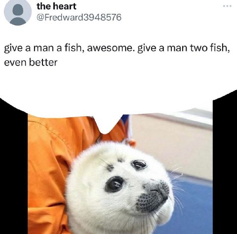 the heart give aman awesome. give a man two fish, even better