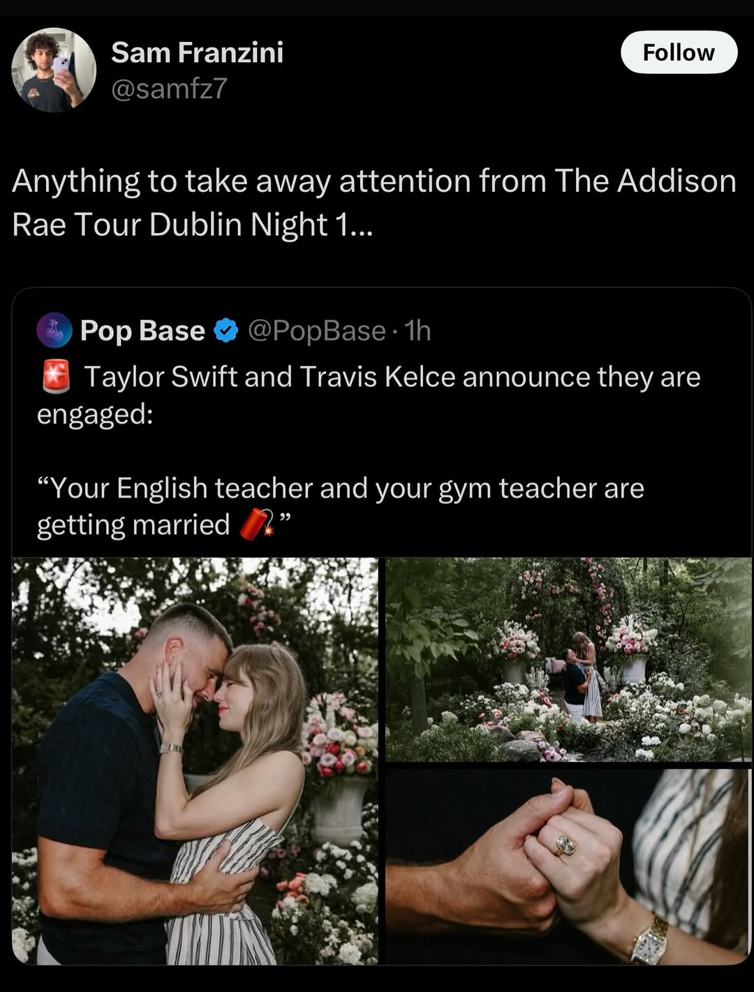 Sam Franzini Anything to take away attention from The Addison Rae Tour Dublin Night 1 Pop Base Taylor Swift and Travis Kelce announce they are engaged “Your English teacher and your gym teacher are