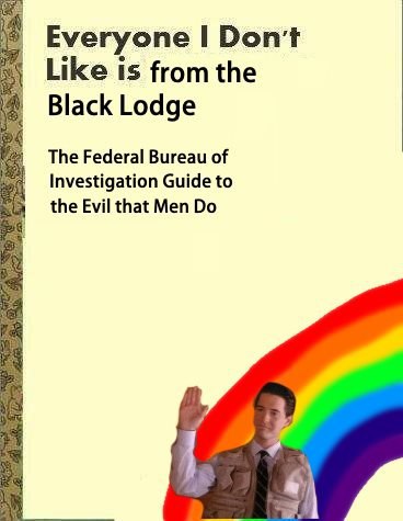 Everyone Don’t Like is from the Black Lodge The Federal Bureau of Investigation Guide to the Evil that Men