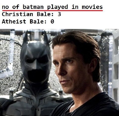 no of batman played in movies Christian Bale: 3 Atheist 9 7