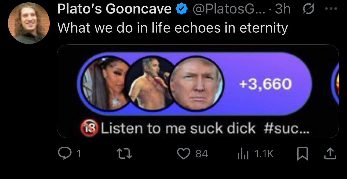 Plato’s Gooncave What we in life echoes eternity 49 Listen to me suck dick #suc... 1 Шик