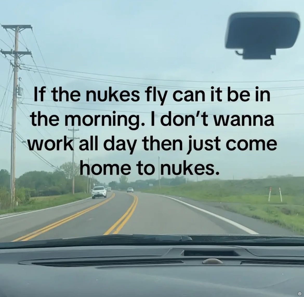 If the nukes fly can it be morning. wanna ‘wor all day then just come home to nukes.