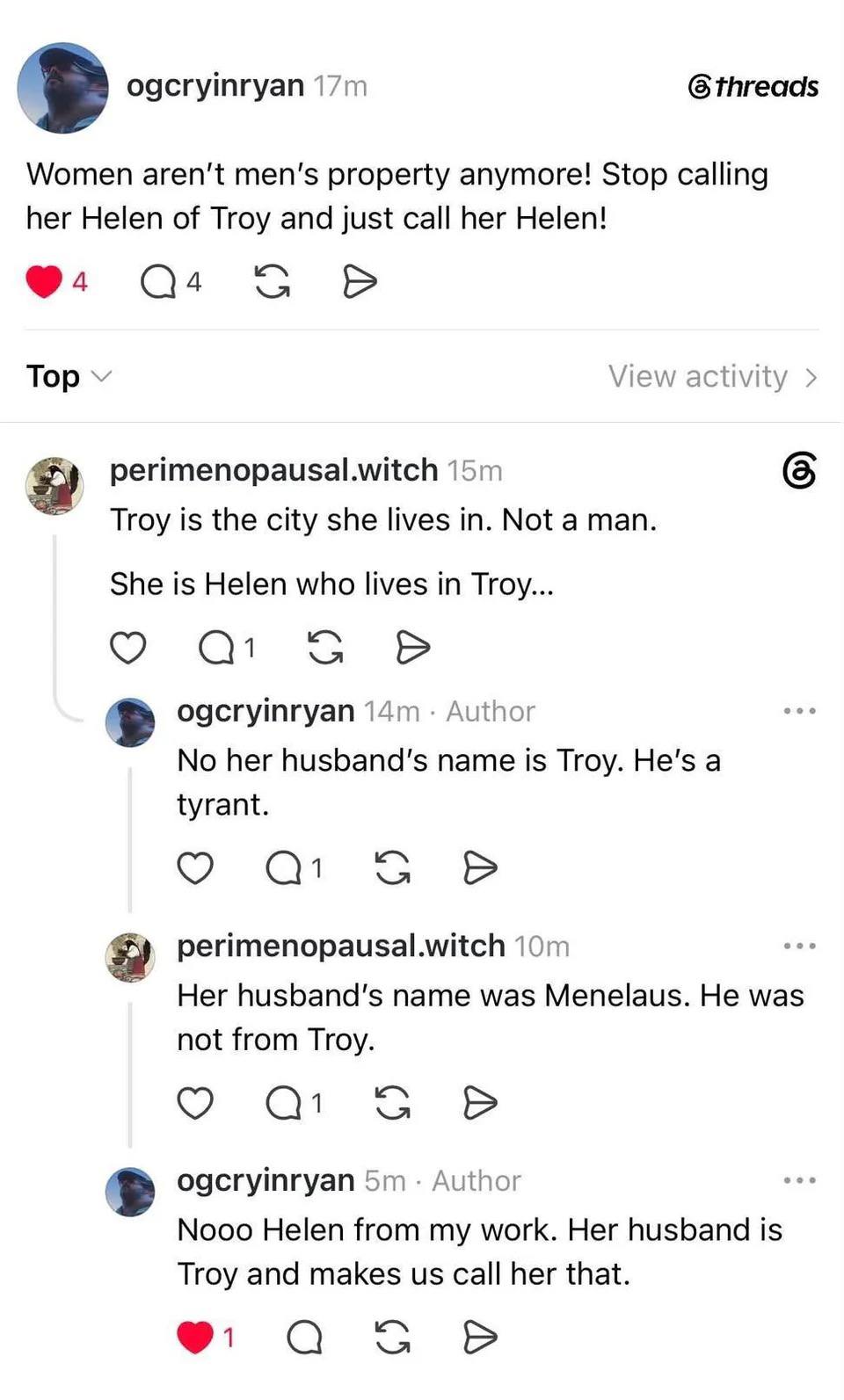 ogeryinryan Women aren't men’s property anymore! Stop calling her Helen of Troy and just call her Helen! @4 View activity Top perimenopausal.witch 6 Troy is the city she lives Not a man. She is Helen 