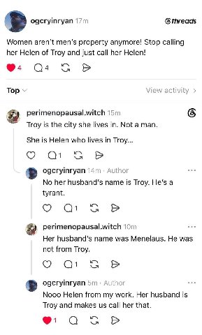 ogeryinryan Women aren't men’s property anymore! Stop calling her Helen of Troy and just call her Helen! @4 View activity Top perimenopausal.witch 6 Troy is the city she lives Not a man. She is Helen 
