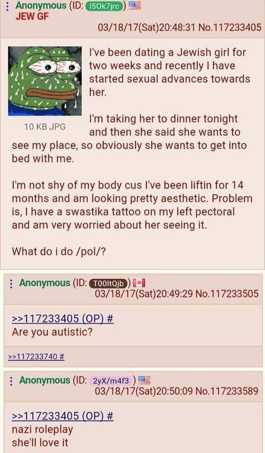 Anonymous JEW 03/18/17(Sat)20:48:31 No.117233405 been dating a Jewish girl for two weeks and recently have started sexual advances towards 4 taking her to dinner tonight and then she said she wants to