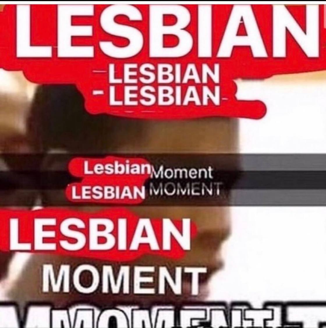 SBIAN LESBIAN LESBIAN к MOMENT,