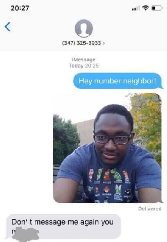 20:27 oll (347) 325-3933 iMessage Today 20:25 Hey number neighbor! С и и an A 1 Я а Delivered Don’ message me again you