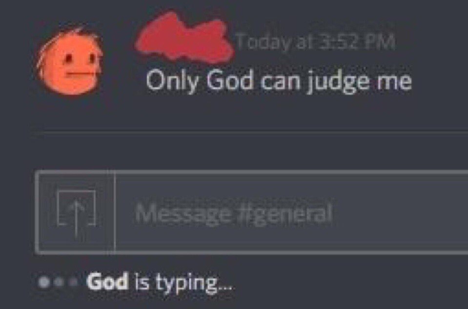 Only God can judge me Message God is typing...