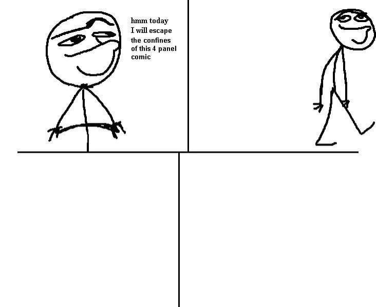 hmm today I will escape the confines of this 4 panel comic