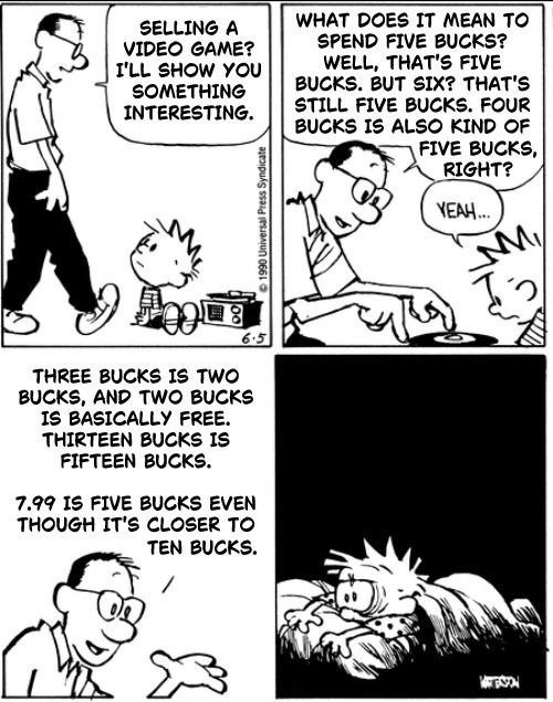 SELLING A WHAT DOES IT MEAN TO VIDEO GAME? SPEND FIVE BUCKS? I'LL SHOW YOU WELL, THAT'S FIVE SOMETHING BUCKS. BUT SIX? THAT'S STILL FIVE BUCKS. FOUR INTERESTING. BUCKS IS ALSO KIND OF FIVE BUCKS, RIGH