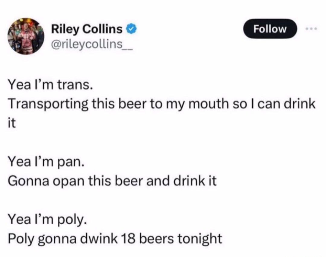 Riley Collins Yea trans. Transporting this beer to my mouth so can drink it Yea pan. Gonna opan this beer and drink it Yea poly. Poly gonna dwink 18 beers tonight