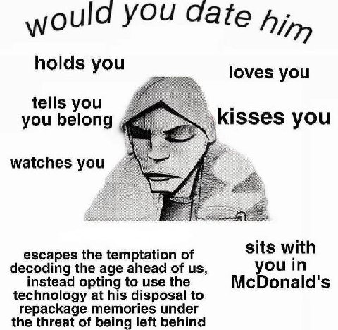 holds you loves you you belong you escapes the temptation of sits with decoding the age ahead of you in instead opting to use the McDonald's technology at his disposal to repackage memories under the 