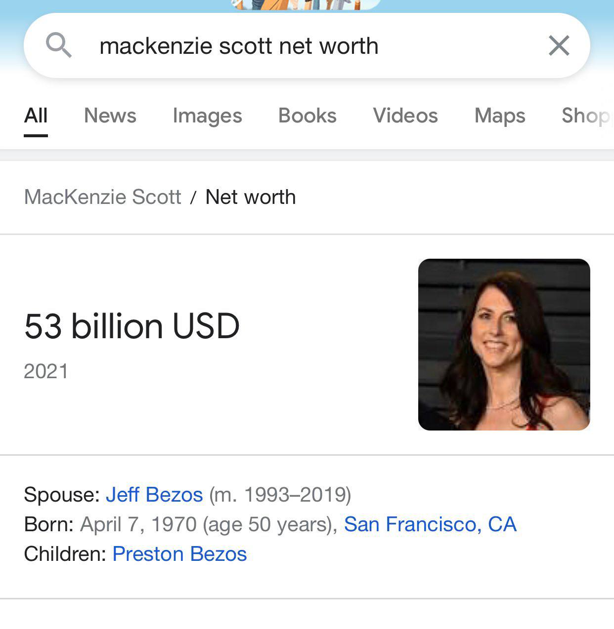 mackenzie scott net worth News Books Videos Images Maps MacKenzie Scott Net worth 53 billion USD 2021 Spouse: Jeff Bezos 1993-2019) Born: April 7, 1970 (age 50 years), San Francisco, Children: Preston