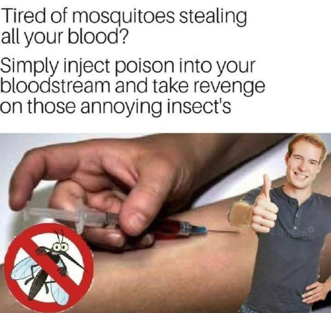 Tired of mosquitoes stealing all your blood? Simply inject poison into your bloodstream and take revenge on those annoying insect's