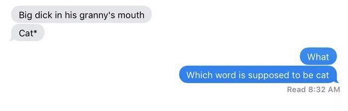 Big dick in his granny's mouth Cat* Which word is supposed to be cat Read 8:32