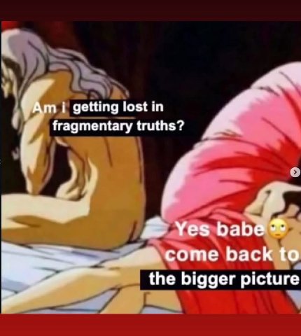 getting lost fragmentary truths? о Yes come back to the bigger picture