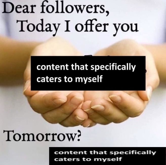 Dear followers, Today I offer you content that specifically caters to myself Tomorrow?