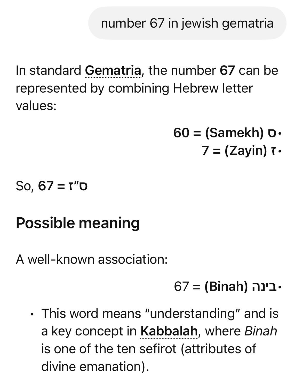 number 67 in jewish gematria In standard Gematria, the number 67 can be represented combining Hebrew letter values: 60 (Samekh) о. 7 (Zayin) So, 67 =т"О Possible meaning A well-known association: 67 (